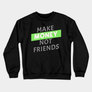 Make Money, Not Friends Crewneck Sweatshirt